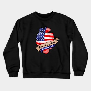 Born in Argentina, American at Heart Crewneck Sweatshirt